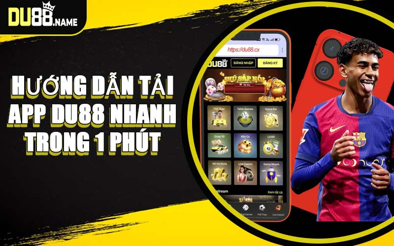 Hướng Dẫn Tải App DU88 Nhanh Trong 1 Phút
