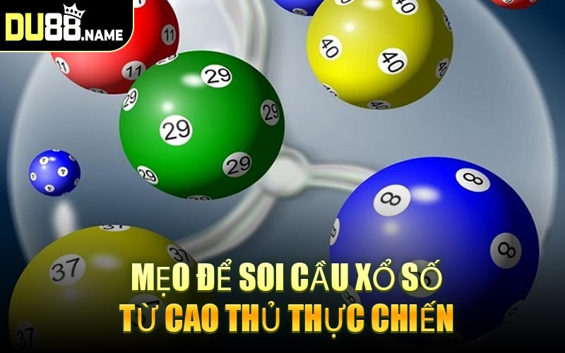 Mẹo Để Soi Cầu Xổ Số Từ Cao Thủ Thực Chiến